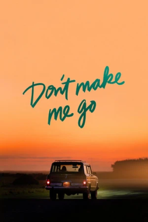 Don't Make Me Go (2022) izle