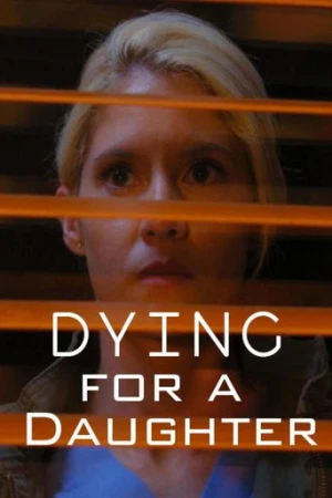 Dying for a Daughter (2020) izle
