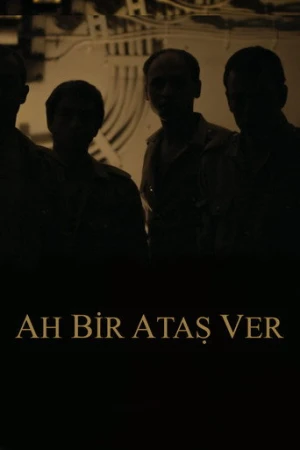 Ah Bir Ataş Ver (2018) izle