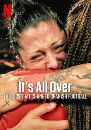 Her Şey Bitti: İspanyol Futbolunu Değiştiren Öpücük (2024) izle