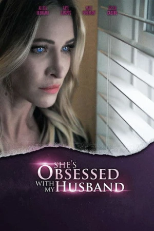 She's Obsessed With My Husband (2024) izle