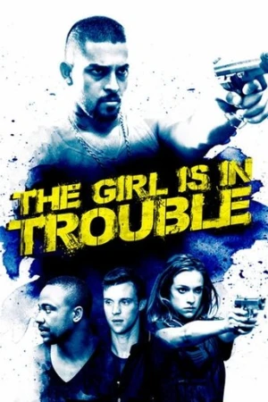 The Girl Is in Trouble (2015) izle